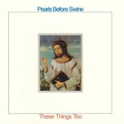 Pearls Before Swine - These Things Too (2003)