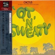Cactus - 'Ot 'N' Sweaty (2009) [SHM-CD]
