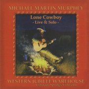 Michael Martin Murphey - Lone Cowboy: Live & Solo (2010)
