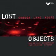 Bang on a Can, RIAS Kammerchor, Concerto Köln, DJ Spooky - Gordon, Lang & Wolfe: Lost Objects (2001/2021)