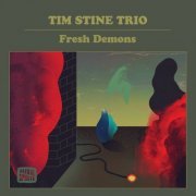 Tim Stine Trio - Fresh Demons (2020)