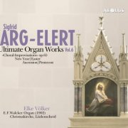 Elke Völker - Sigfrid Karg-Elert: Ultimate Organ Works Vol. 6 (2011) [SACD]