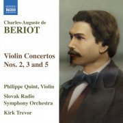 Philippe Quint, Slovak Radio Symphony Orchestra, Kirk Trevor - Beriot: Violin Concertos Nos. 2, 3 and 5 (2008)