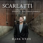 Hank Knox - Scarlatti: Essercizi per gravicembalo (2021) [Hi-Res]