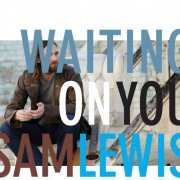 Sam Lewis - Waiting On You (2015)