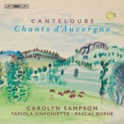 Carolyn Sampson, Tapiola Sinfonietta & Pascal Rophé - Canteloube: Chants d'Auvergne (2021) [Hi-Res]