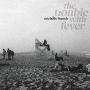 Michelle Branch - The Trouble With Fever (2022) [Hi-Res]