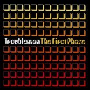 TroubleMan - The First Phase (2005)