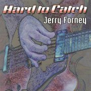 Jerry Forney - Hard To Catch (2007)