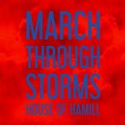 House of Hamill - March Through Storms (2018)