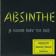 Sam Llanas – Absinthe - A Good Day to Die (feat. Sammy Llanas) (1998)