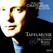 Tafelmusik Baroque Orchestra, Matthew White, Jeanne Lamon - Italian Oratorios: Vivaldi, Scarlatti, Caldara, Zelenka (2004)