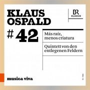 Symphonieorchester des Bayerischen Rundfunks, Singer Pur, Peter Rundel - Klaus Ospald: Más raíz, menos criatura & Quintett von den entlegenen Feldern (2023) [Hi-Res]