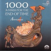 Anonymous 4 - 1000: A Mass for the End of Time - Medieval Chant and Polyphony for the Ascension (2000)