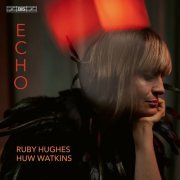 Ruby Hughes & Huw Watkins - Echo (2022) [Hi-Res]