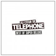 Téléphone - Au coeur de Telephone: Best Of Super Deluxe (2015)