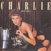 Charlie - Fight Dirty (Reissue) (1979/2009)