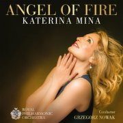 Katerina Mina, Royal Philharmonic Orchestra, Grzegorz Nowak - Angel Of Fire: Favourite Opera Arias (2018)