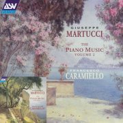 Francesco Caramiello - Giuseppe Martucci: The Piano Music Vol 1 & Vol 2 (1995/2000)