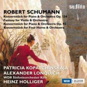 Patricia Kopatchinskaja, WDR Sinfonieorchester Köln & Heinz Holliger - Schumann: Fantasy for Violin and Orchestra & Concert Pieces (2016) [Hi-Res]