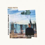 Fred Frith - Something About This Landscape For Ensemble (2023)