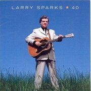 Larry Sparks - 40 (2005)