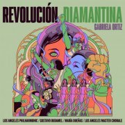 Los Angeles Philharmonic, Los Angeles Master Chorale, Maria Duenas, Gustavo Dudamel - Gabriela Ortiz: Revolución diamantina (2024) [Hi-Res]