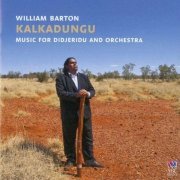 William Barton ‎- Kalkadungu: Music for Didjeridu and Orchestra (2012) CD-Rip