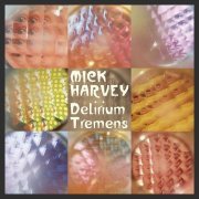 Mick Harvey - Delirium Tremens (2016) Hi-Res