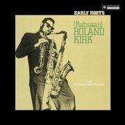 Roland Kirk - Early Roots (1956)