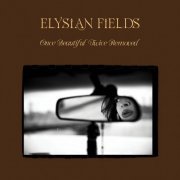 Elysian Fields - Once Beautiful, Twice Removed (2022)