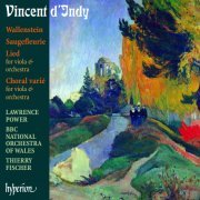 Lawrence Power, The BBC National Orchestra of Wales, Thierry Fischer - Vincent d'Indy: Wallenstein / Choral varié / Saugefleurie / Lied (2009)