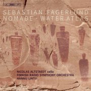 Nicolas Altstaedt, Finnish Radio Symphony Orchestra & Hannu Lintu - Sebastian Fagerlund: Cello Concerto "Nomade" & Water Atlas (Live) (2021) [Hi-Res]