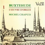 Michel Chapuis - Buxtehude: L'Oeuvre d'Orgue, Vol. 1 & 2 (1988)