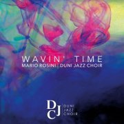 Mario Rosini, Duni Jazz Choir - Wavin ' Time (2022) [Hi-Res]