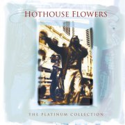 Hothouse Flowers - The Platinium Collection (2006)