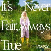 Jawny - It’s Never Fair, Always True (2023) Hi Res