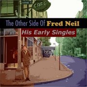 Fred Neil - The Other Side Of Fred Neil: His Early Singles (2015)