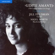 Jill Feldman and Nigel North - Udite amanti: 17th Century Italian Love Songs (1991)