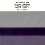 Urs Leimgruber, Jacques Demierre, Barre Phillips - LDP - Cologne (2005)