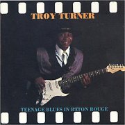 Troy Turner - Teenage Blues In Baton Rouge (1990) [CD Rip]