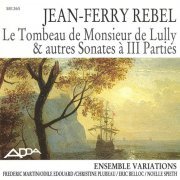 Ensemble Variations - Rebel: Le Tombeau de Monsieur de Lully et autres Sonates a III Parties (1992)