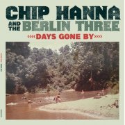 Chip Hanna and the Berlin Three - Days Gone By (2024)