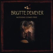 Brigitte DeMeyer - Nothing Comes Free (2010)