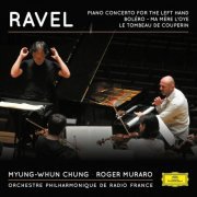 Myung-Whun Chung, Orchestre Philharmonique de Radio France & Roger Muraro - Ravel: Piano Concerto for the Left Hand, Boléro, Ma mère l'Oye, Le Tombeau de Couperin (2022)