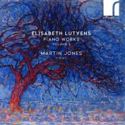 Martin Jones - Elisabeth Lutyens: Piano Works, Volume 3 (2024) [Hi-Res]
