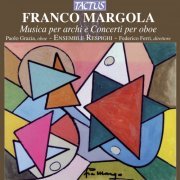 Paolo Grazia, Ensemble Respighi, Federico Ferri - Franco Margola: Musica per archi e Concerti per oboe (2012)
