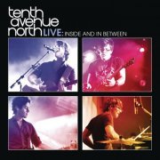 Tenth Avenue North - Live: Inside & In Between (2011)