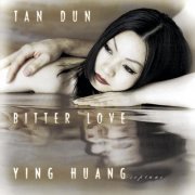 Ying Huang, Tan Dun - Bitter Love (1999)