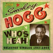 Smokey Hogg - Who's Heah!: Selected Singles 1947-1954 (2020)